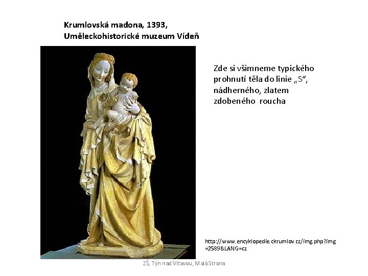 Krumlovská madona, 1393, Uměleckohistorické muzeum Vídeň Zde si všimneme typického prohnutí těla do linie