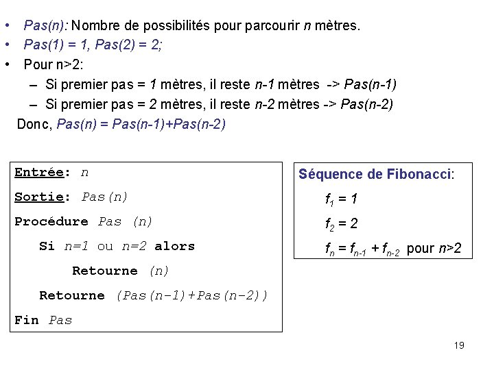  • Pas(n): Nombre de possibilités pour parcourir n mètres. • Pas(1) = 1,