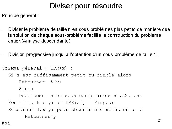 Diviser pour résoudre Principe général : - Diviser le problème de taille n en