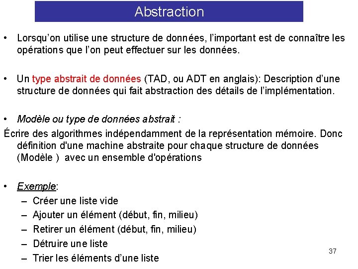 Abstraction • Lorsqu’on utilise une structure de données, l’important est de connaître les opérations