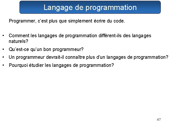 Langage de programmation Programmer, c’est plus que simplement écrire du code. • Comment les