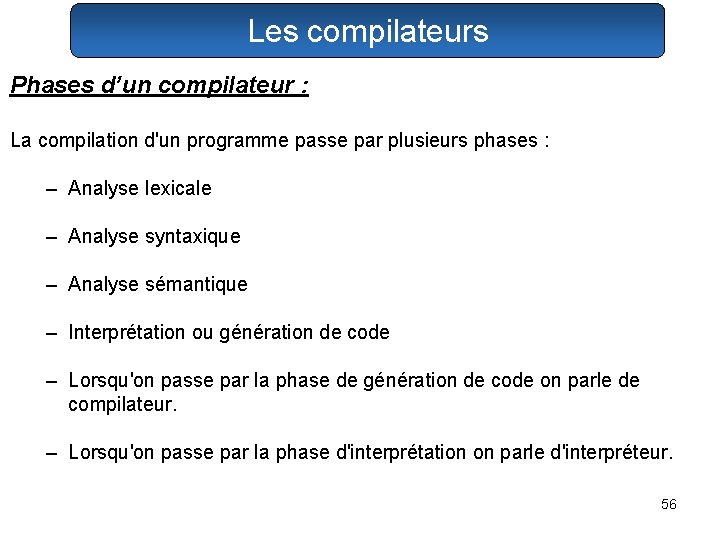 Les compilateurs Phases d’un compilateur : La compilation d'un programme passe par plusieurs phases