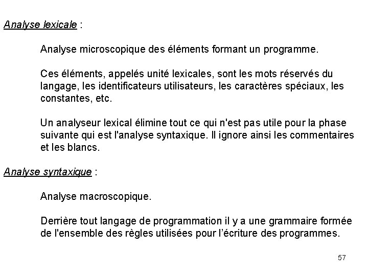 Analyse lexicale : Analyse microscopique des éléments formant un programme. Ces éléments, appelés unité