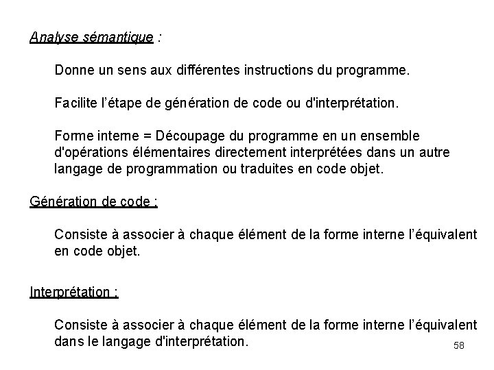 Analyse sémantique : Donne un sens aux différentes instructions du programme. Facilite l’étape de