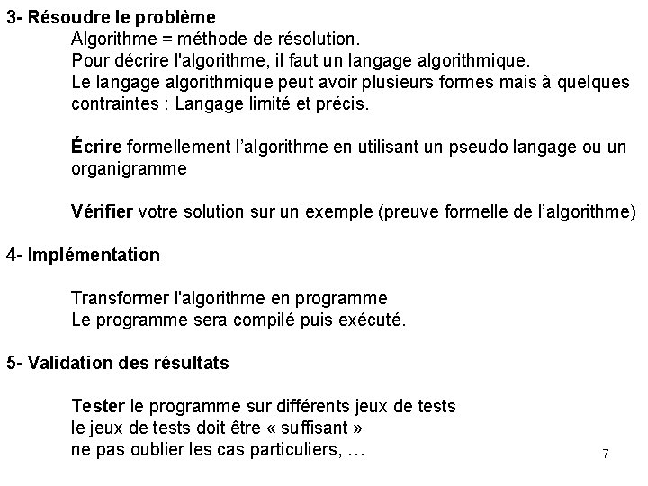 3 - Résoudre le problème Algorithme = méthode de résolution. Pour décrire l'algorithme, il