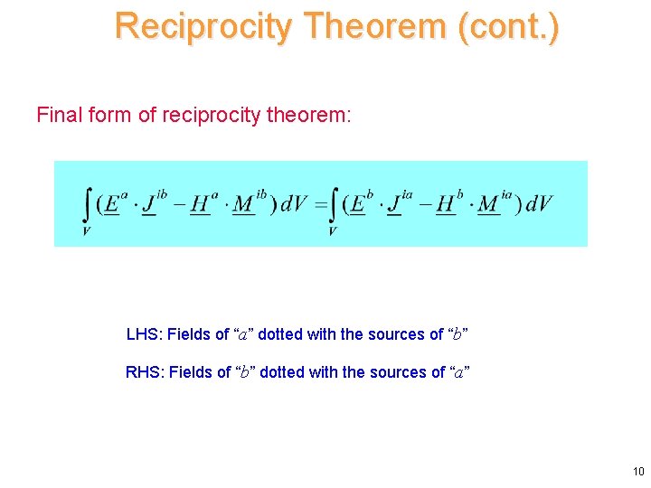 Reciprocity Theorem (cont. ) Final form of reciprocity theorem: LHS: Fields of “a” dotted