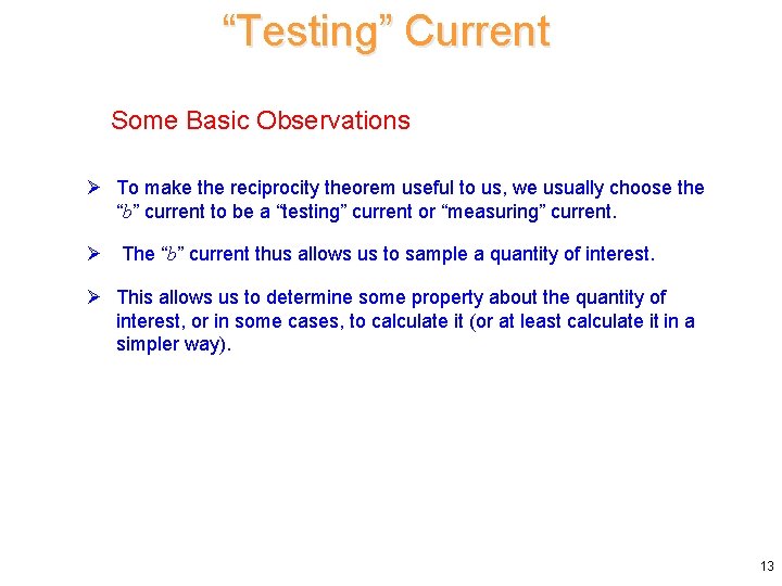 “Testing” Current Some Basic Observations Ø To make the reciprocity theorem useful to us,