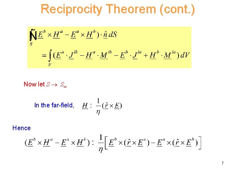 Reciprocity Theorem (cont. ) Now let S S In the far-field, Hence 7 