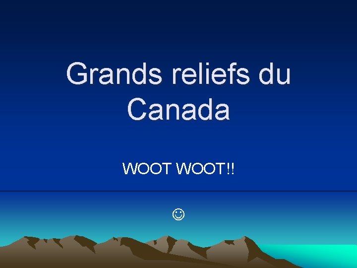 Grands reliefs du Canada WOOT!! 