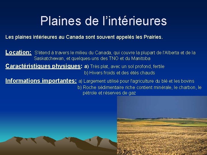 Plaines de l’intérieures Les plaines intérieures au Canada sont souvent appelés les Prairies. Location: