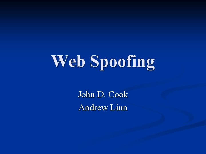 Web Spoofing John D. Cook Andrew Linn 