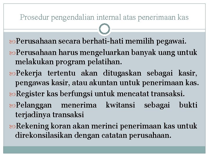 Prosedur pengendalian internal atas penerimaan kas Perusahaan secara berhati-hati memilih pegawai. Perusahaan harus mengeluarkan