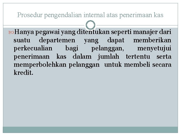 Prosedur pengendalian internal atas penerimaan kas Hanya pegawai yang ditentukan seperti manajer dari suatu