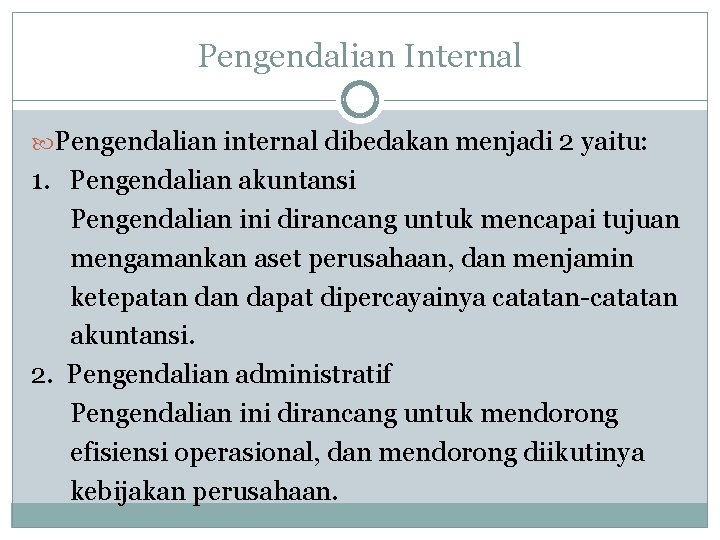 Pengendalian Internal Pengendalian internal dibedakan menjadi 2 yaitu: 1. Pengendalian akuntansi Pengendalian ini dirancang