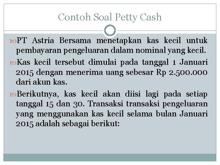 Contoh Soal Petty Cash PT Astria Bersama menetapkan kas kecil untuk pembayaran pengeluaran dalam