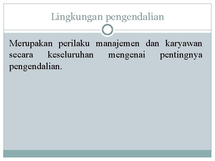 Lingkungan pengendalian Merupakan perilaku manajemen dan karyawan secara keseluruhan mengenai pentingnya pengendalian. 