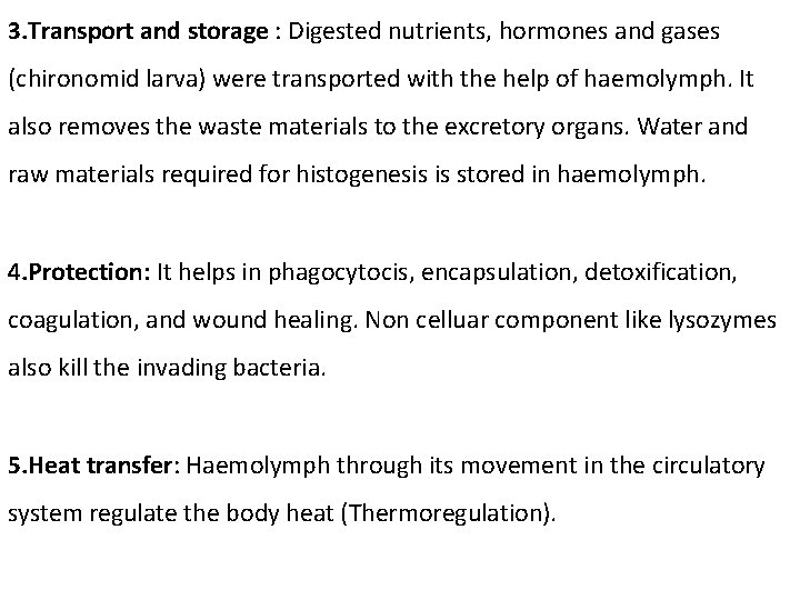 3. Transport and storage : Digested nutrients, hormones and gases (chironomid larva) were transported