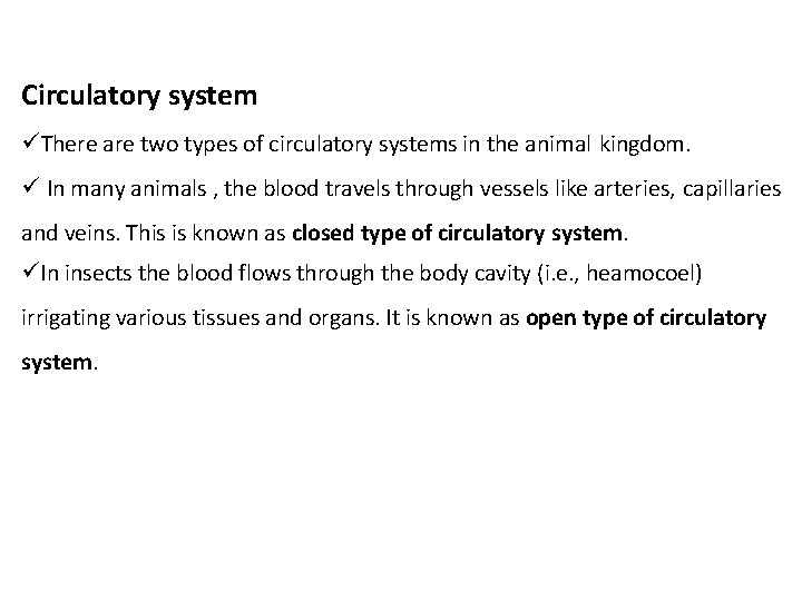 Circulatory system There are two types of circulatory systems in the animal kingdom. In