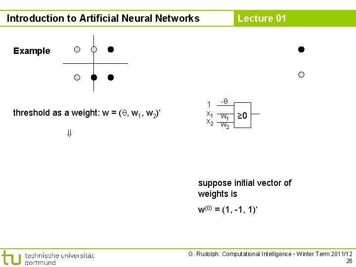 Introduction to Artificial Neural Networks Lecture 01 Example threshold as a weight: w =