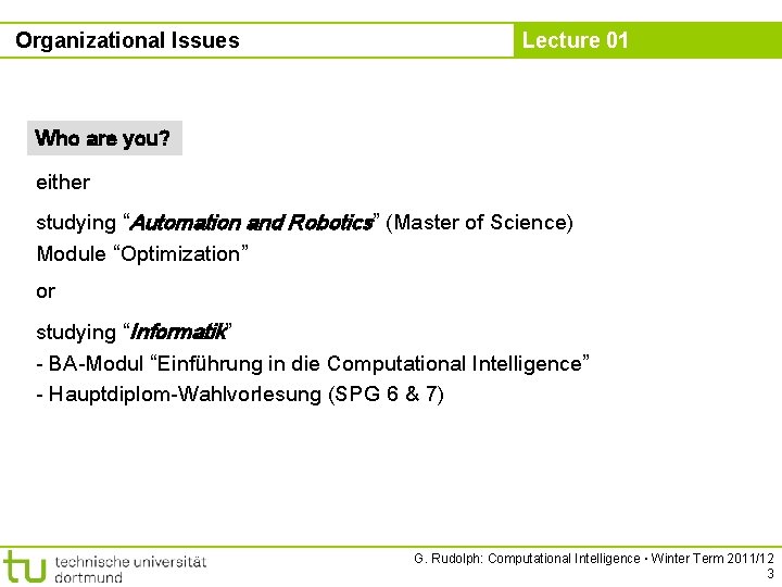 Organizational Issues Lecture 01 Who are you? either studying “Automation and Robotics” (Master of