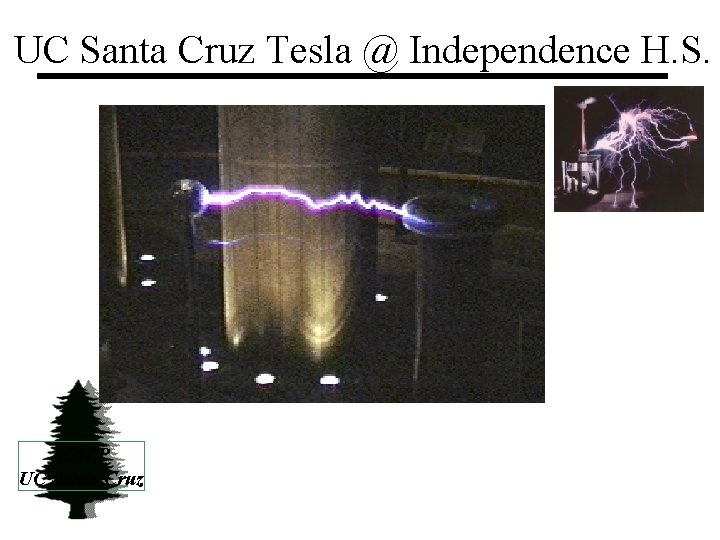 UC Santa Cruz Tesla @ Independence H. S. SCIPP UC Santa Cruz 