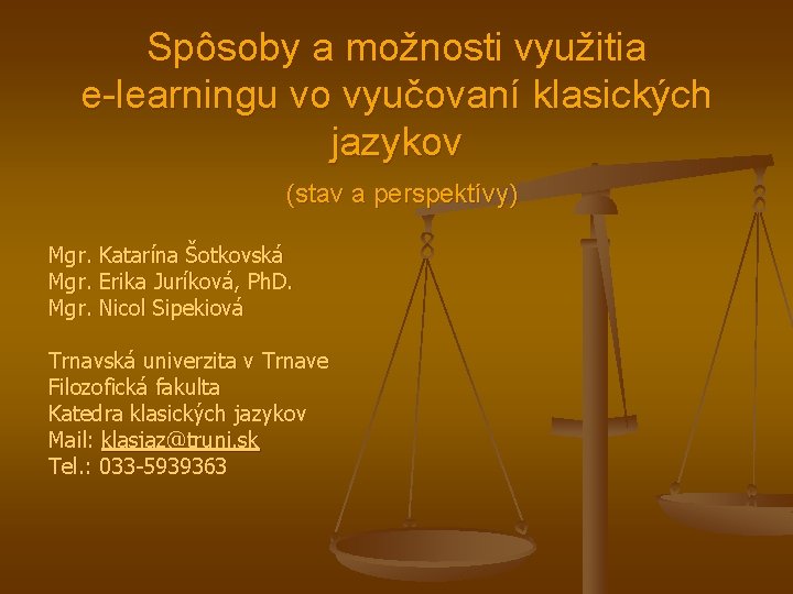 Spôsoby a možnosti využitia e-learningu vo vyučovaní klasických jazykov (stav a perspektívy) Mgr. Katarína