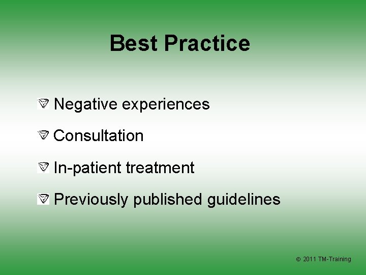 Best Practice Negative experiences Consultation In-patient treatment Previously published guidelines 2011 TM-Training 