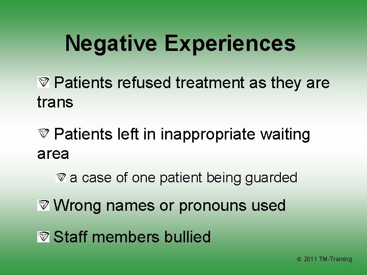 Negative Experiences Patients refused treatment as they are trans Patients left in inappropriate waiting