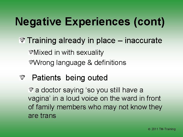 Negative Experiences (cont) Training already in place – inaccurate Mixed in with sexuality Wrong