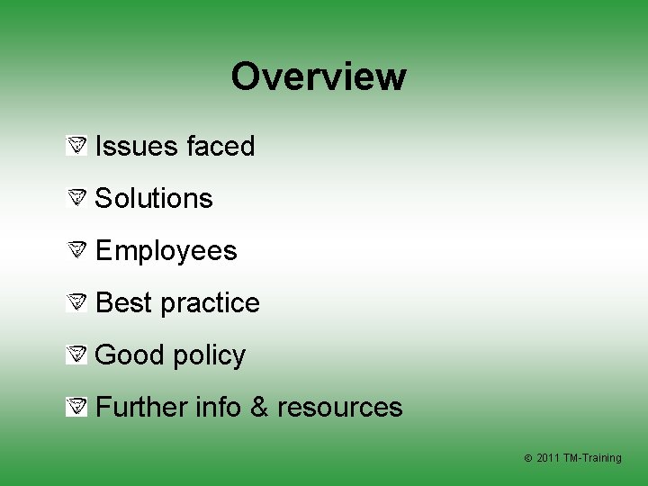 Overview Issues faced Solutions Employees Best practice Good policy Further info & resources 2011