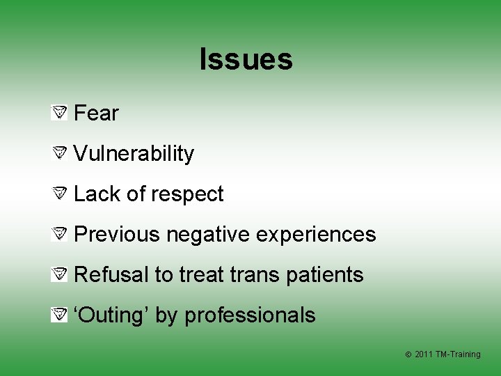 Issues Fear Vulnerability Lack of respect Previous negative experiences Refusal to treat trans patients