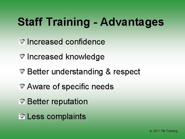 Staff Training - Advantages Increased confidence Increased knowledge Better understanding & respect Aware of