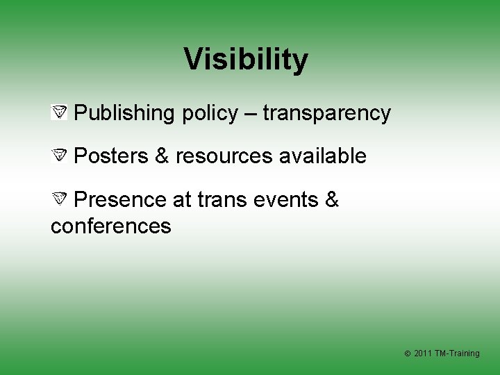Visibility Publishing policy – transparency Posters & resources available Presence at trans events &