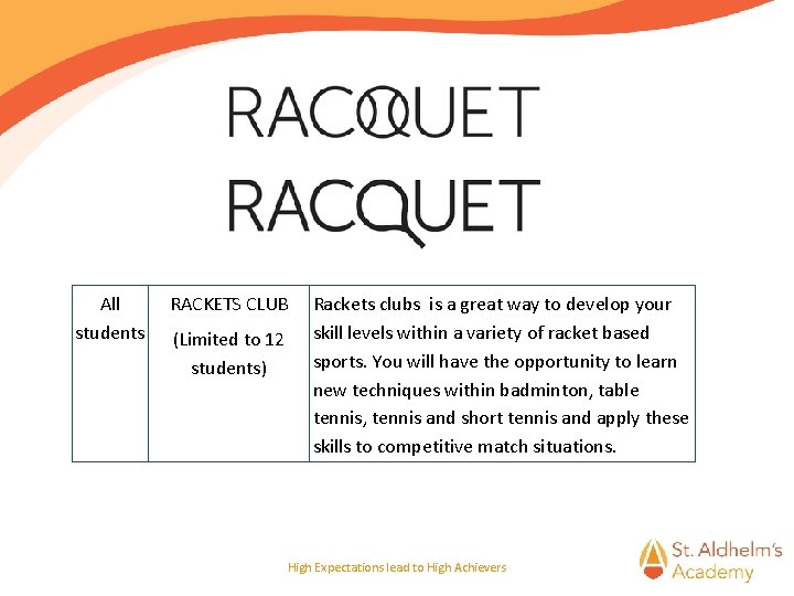 All students RACKETS CLUB (Limited to 12 students) Rackets clubs is a great way