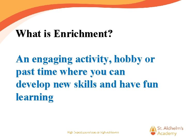 What is Enrichment? An engaging activity, hobby or past time where you can develop