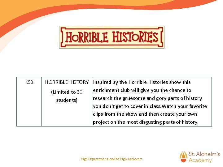 KS 3 HORRIBLE HISTORY Inspired by the Horrible Histories show this enrichment club will