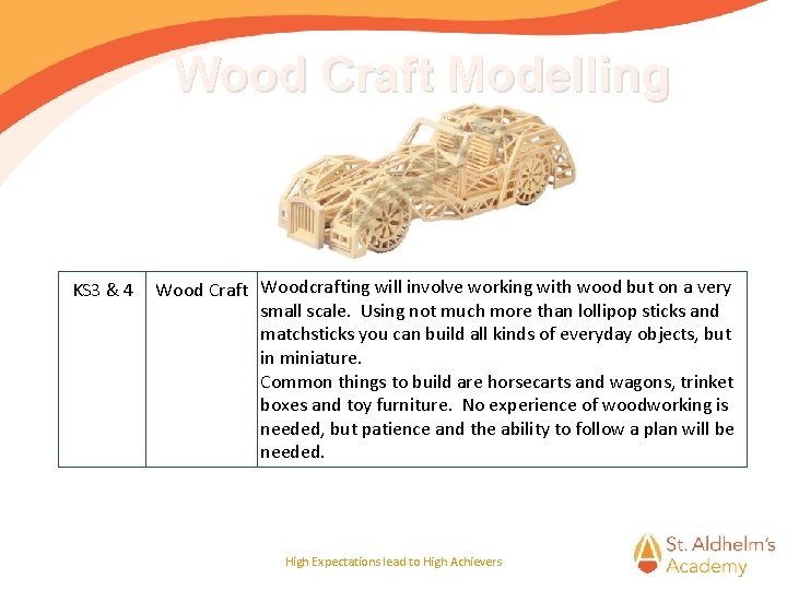 Wood Craft Modelling KS 3 & 4 Wood Craft Woodcrafting will involve working with