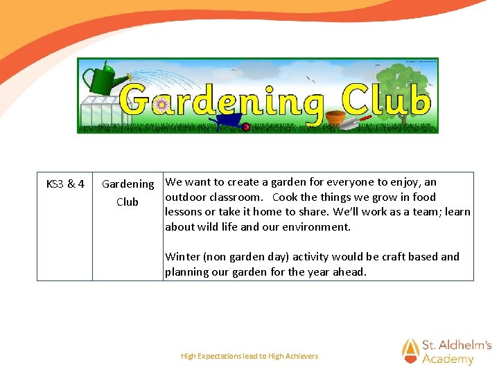 KS 3 & 4 Gardening We want to create a garden for everyone to