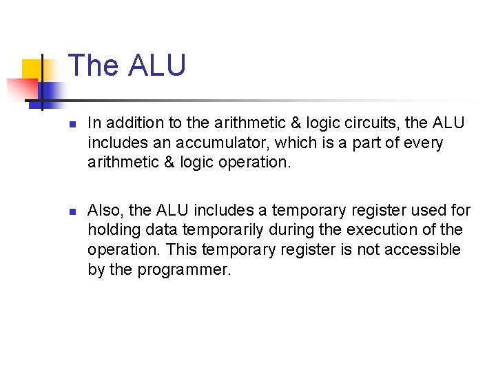 The ALU n n In addition to the arithmetic & logic circuits, the ALU