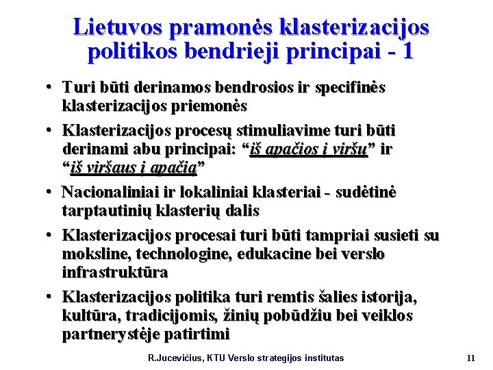 Lietuvos pramonės klasterizacijos politikos bendrieji principai - 1 • Turi būti derinamos bendrosios ir