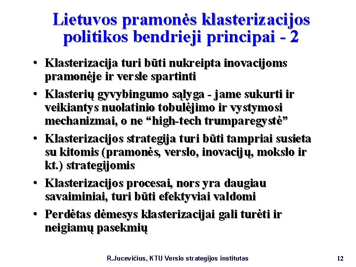 Lietuvos pramonės klasterizacijos politikos bendrieji principai - 2 • Klasterizacija turi būti nukreipta inovacijoms