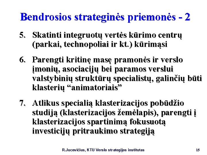 Bendrosios strateginės priemonės - 2 5. Skatinti integruotų vertės kūrimo centrų (parkai, technopoliai ir