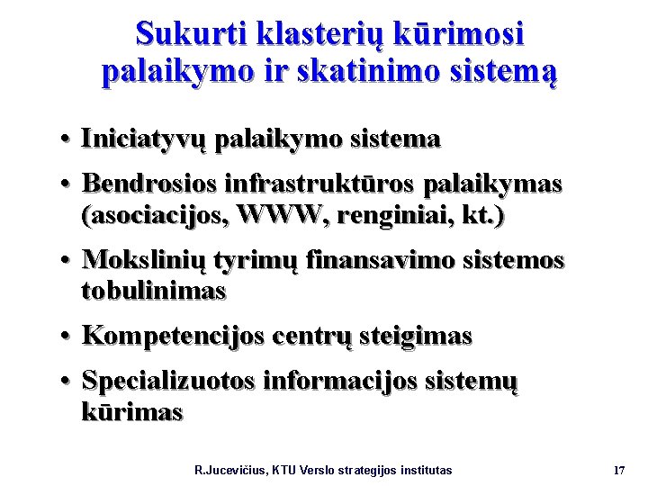 Sukurti klasterių kūrimosi palaikymo ir skatinimo sistemą • Iniciatyvų palaikymo sistema • Bendrosios infrastruktūros