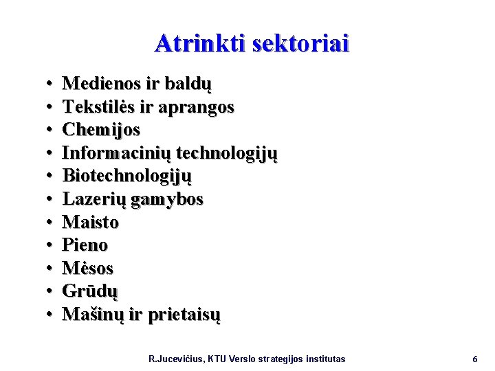 Atrinkti sektoriai • • • Medienos ir baldų Tekstilės ir aprangos Chemijos Informacinių technologijų