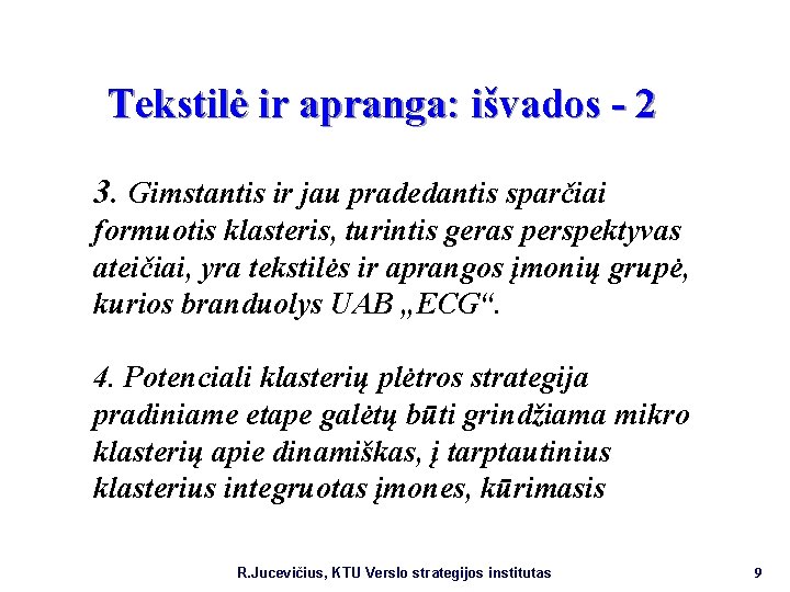 Tekstilė ir apranga: išvados - 2 Gimstantis ir jau pradedantis sparčiai formuotis klasteris, turintis