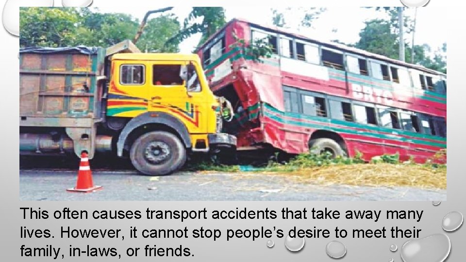 This often causes transport accidents that take away many lives. However, it cannot stop