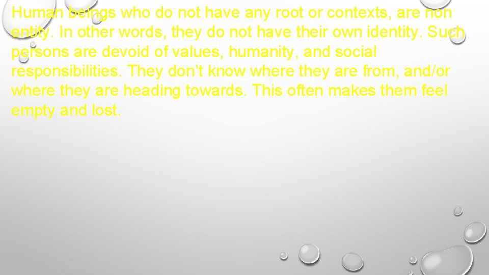 Human beings who do not have any root or contexts, are non entity. In