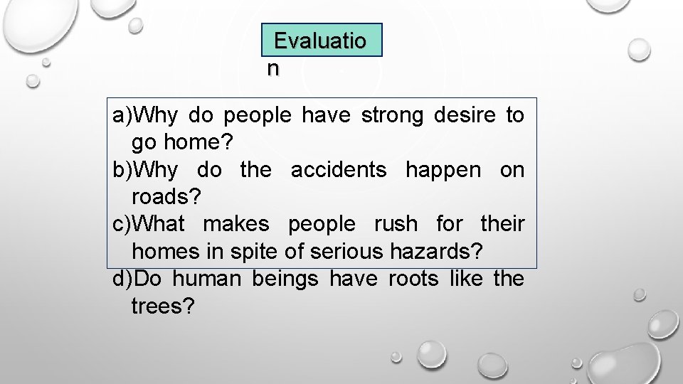 Evaluatio n a)Why do people have strong desire to go home? b)Why do the