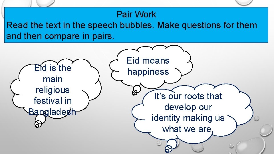 Pair Work Read the text in the speech bubbles. Make questions for them and