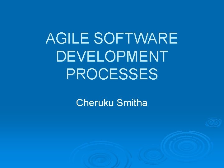 AGILE SOFTWARE DEVELOPMENT PROCESSES Cheruku Smitha 